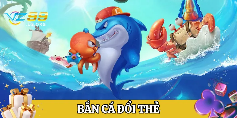 Giới thiệu Bắn cá đổi thẻ