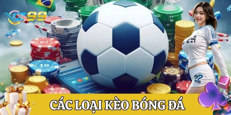 Thông tin quan trọng về Các Loại Kèo Bóng Đá